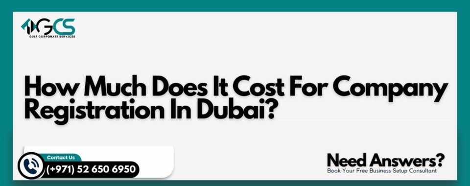How Much Does It Cost For Company Registration In Dubai?