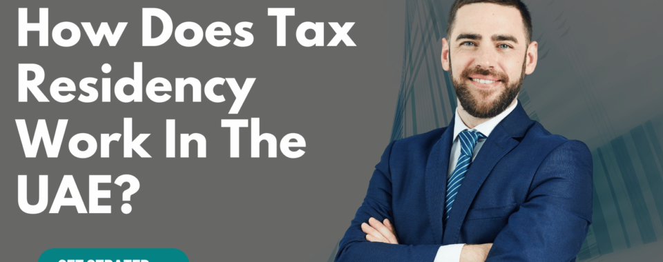 How Does Tax Residency Work In The UAE