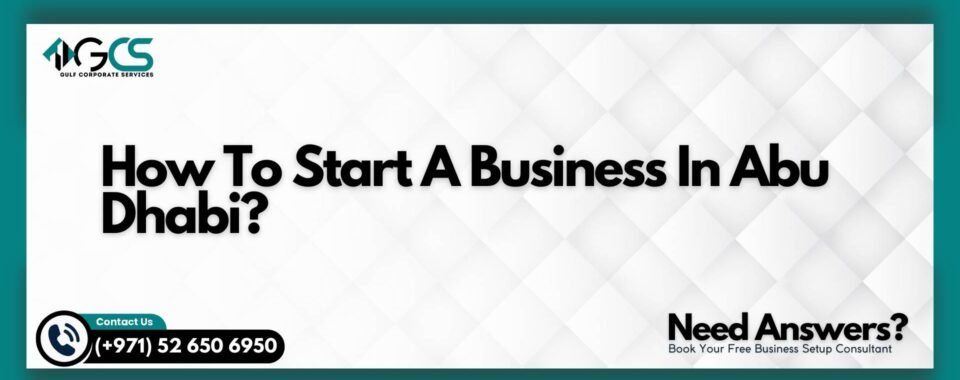 How To Start A Business In Abu Dhabi?