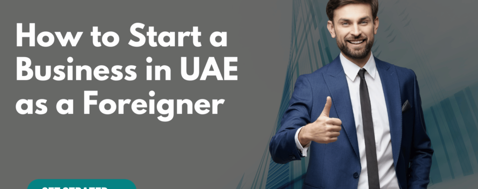 How to Start a Business in UAE as a Foreigner