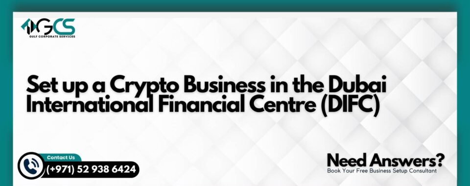 Set up a Crypto Business in the Dubai International Financial Centre (DIFC)