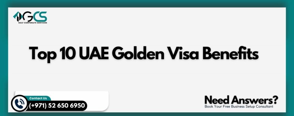Top 10 UAE Golden Visa Benefits