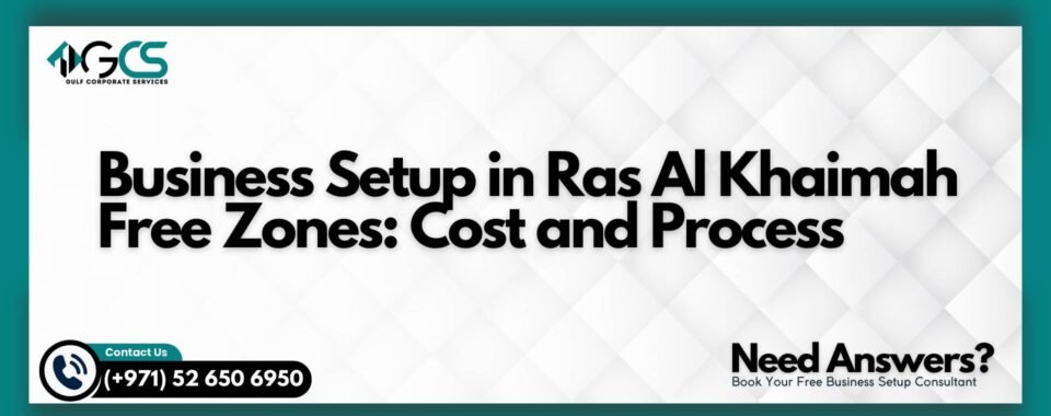 Business Setup in Ras Al Khaimah Free Zones: Cost and Process
