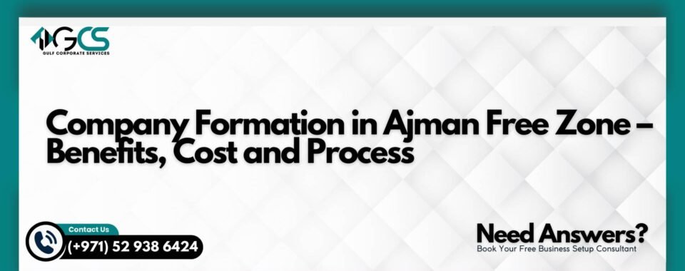 Company Formation in Ajman Free Zone – Benefits, Cost and Process