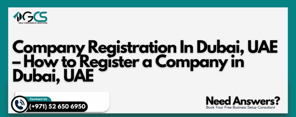 Company Registration In Dubai, UAE – How to Register a Company in Dubai, UAE