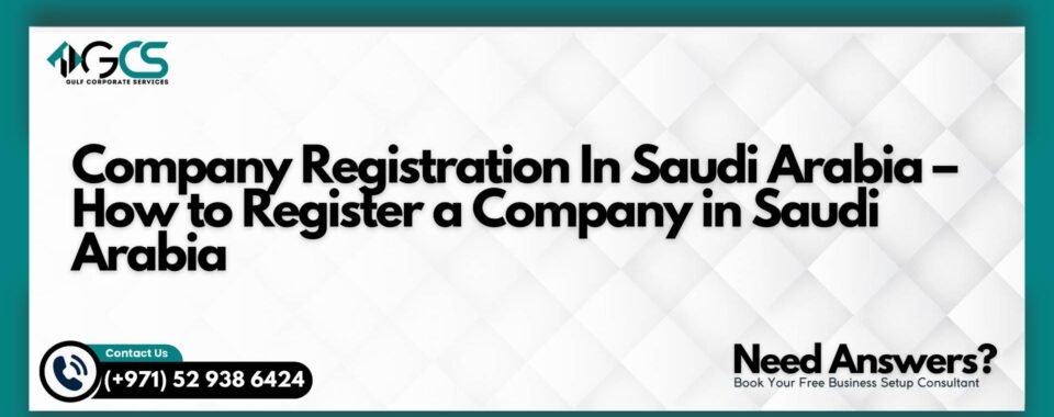 Company Registration In Saudi Arabia – How to Register a Company in Saudi Arabia
