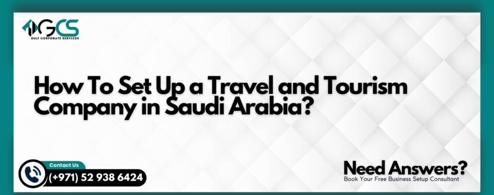 How To Set Up a Travel and Tourism Company in Saudi Arabia?