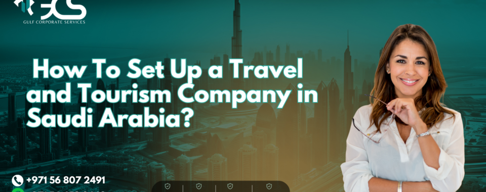 How To Set Up a Travel and Tourism Company in Saudi Arabia?