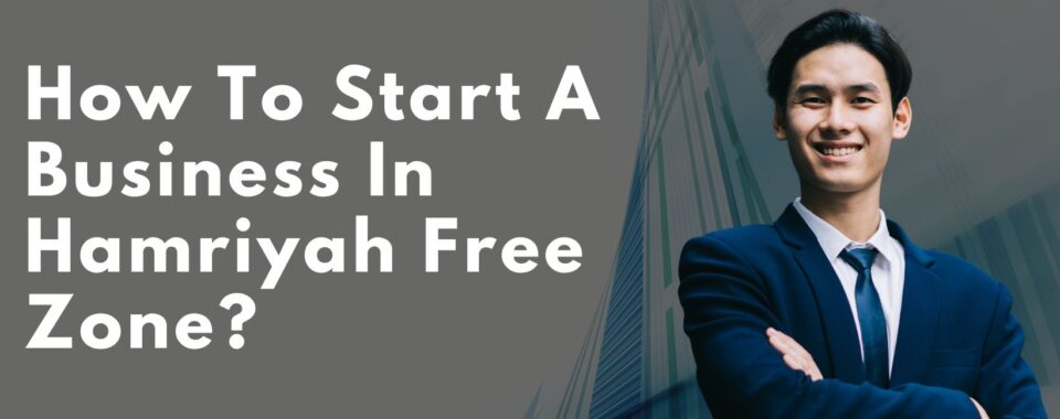 How To Start A Business In Hamriyah Free Zone?