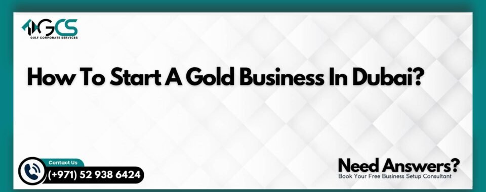 How To Start A Gold Business In Dubai?