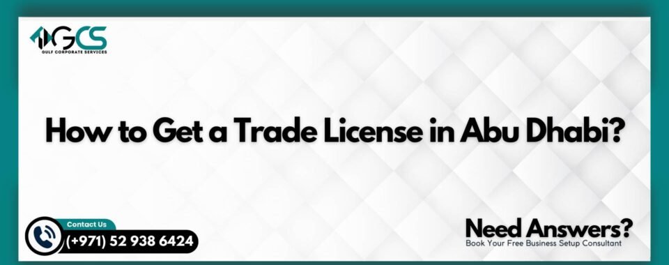 How to Get a Trade License in Abu Dhabi?