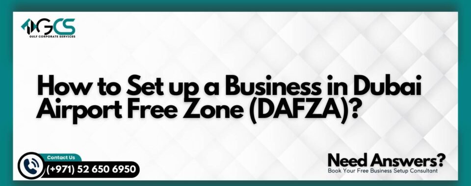 How to Set up a Business in Dubai Airport Free Zone (DAFZA)?