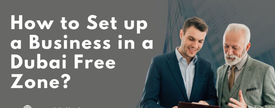 How to Set up a Business in a Dubai Free Zone
