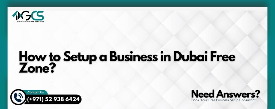 How to Setup a Business in Dubai Free Zone?