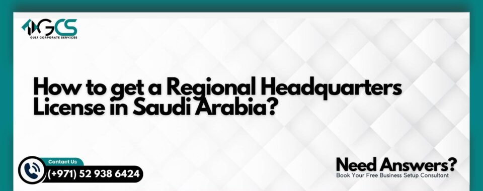 How to get a Regional Headquarters License in Saudi Arabia?