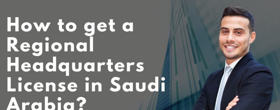 How to get a Regional Headquarters License in Saudi Arabia