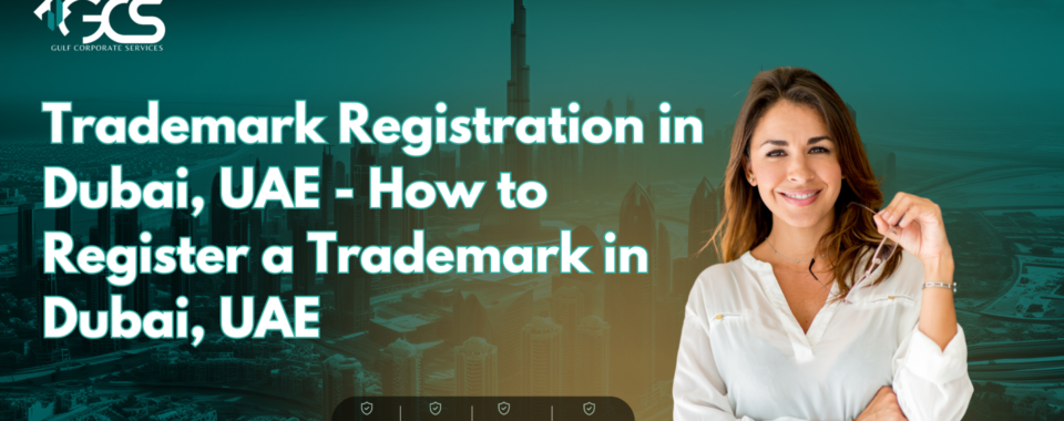 Trademark Registration in Dubai, UAE - How to Register a Trademark in Dubai, UAE