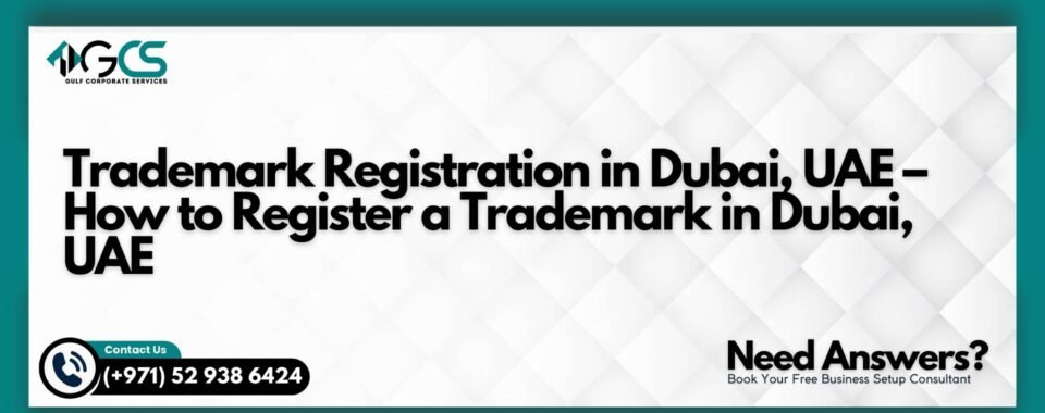Trademark Registration in Dubai, UAE – How to Register a Trademark in Dubai, UAE