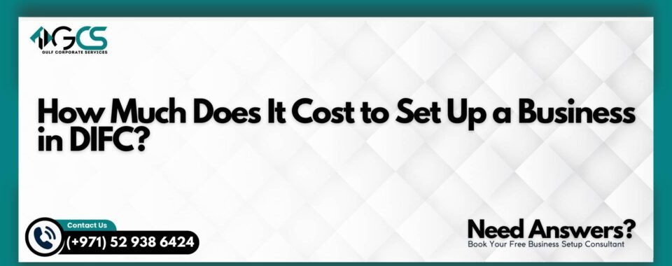 How Much Does It Cost to Set Up a Business in DIFC?