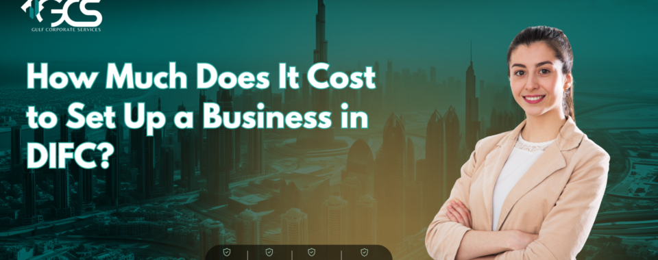 How Much Does It Cost to Set Up a Business in DIFC?