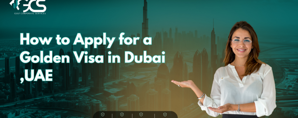 How to Apply for a Golden Visa in Dubai ,UAE