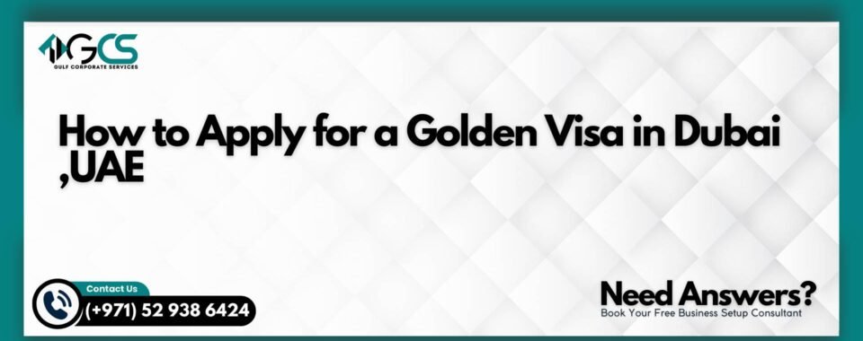 How to Apply for a Golden Visa in Dubai ,UAE