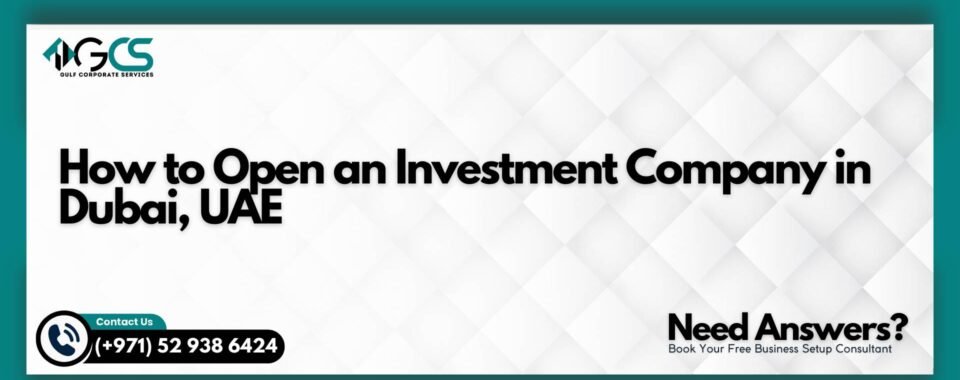 How to Open an Investment Company in Dubai, UAE