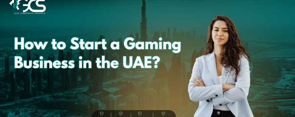 How to Start a Gaming Business in the UAE?