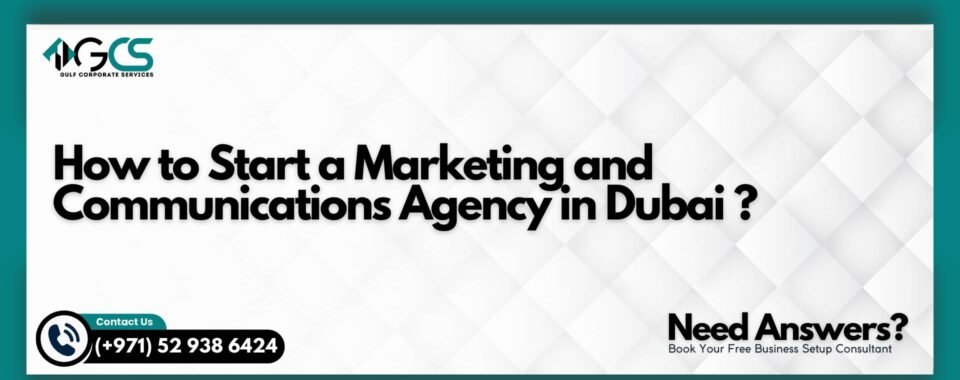 How to Start a Marketing and Communications Agency in Dubai ?