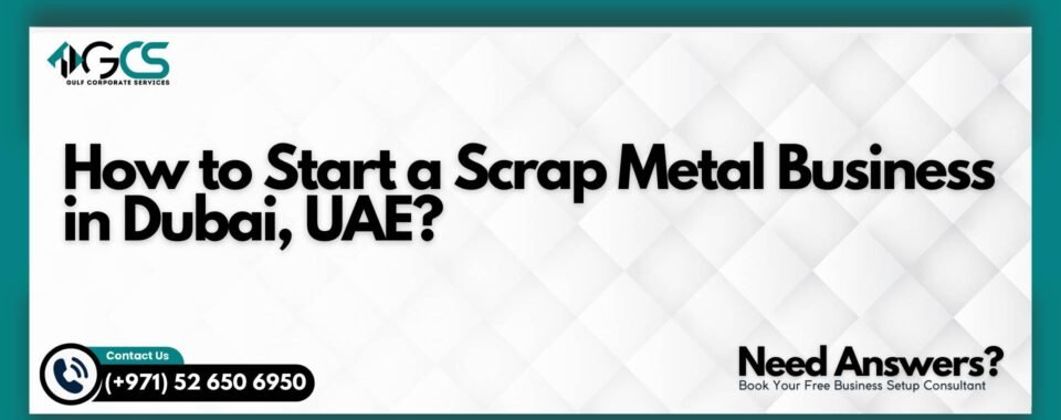 How to Start a Scrap Metal Business in Dubai, UAE?