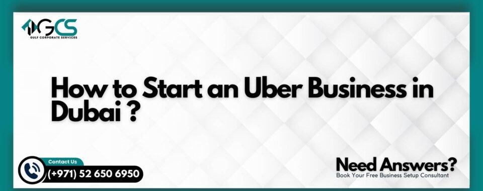 How to Start an Uber Business in Dubai ?