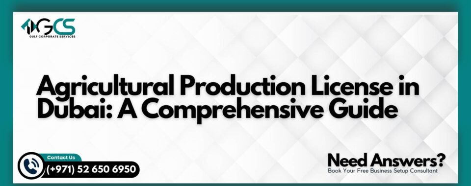 Agricultural Production License in Dubai: A Comprehensive Guide