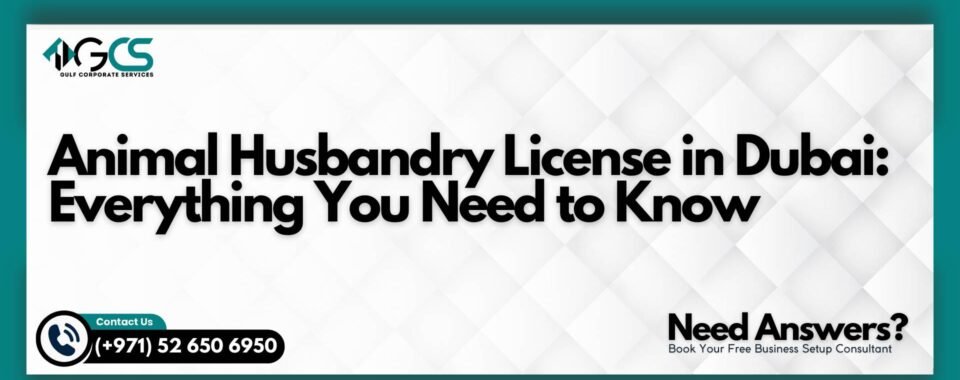 Animal Husbandry License in Dubai: Everything You Need to Know
