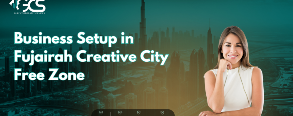 Business Setup in Fujairah Creative City Free Zone