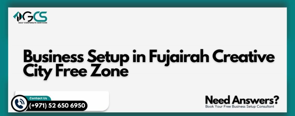 Business Setup in Fujairah Creative City Free Zone