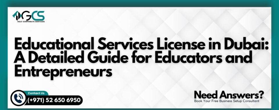 Educational Services License in Dubai: A Detailed Guide for Educators and Entrepreneurs