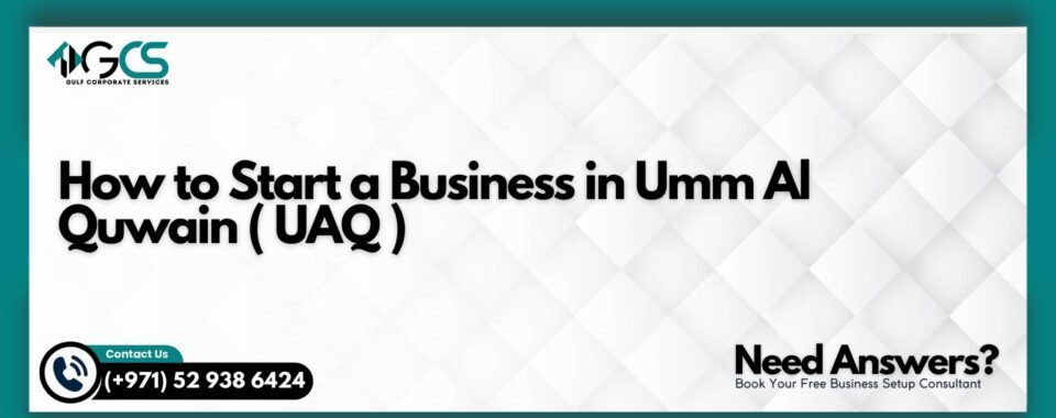 How to Start a Business in Umm Al Quwain ( UAQ )
