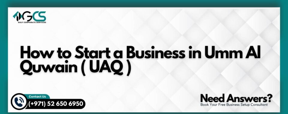 How to Start a Business in Umm Al Quwain ( UAQ )