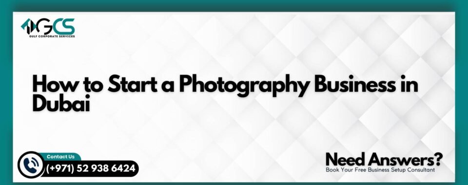 How to Start a Photography Business in Dubai