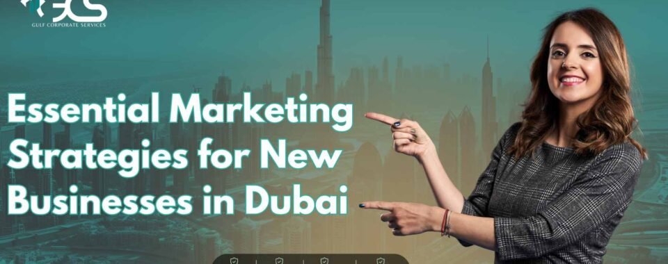 Essential Marketing Strategies for New Businesses in Dubai