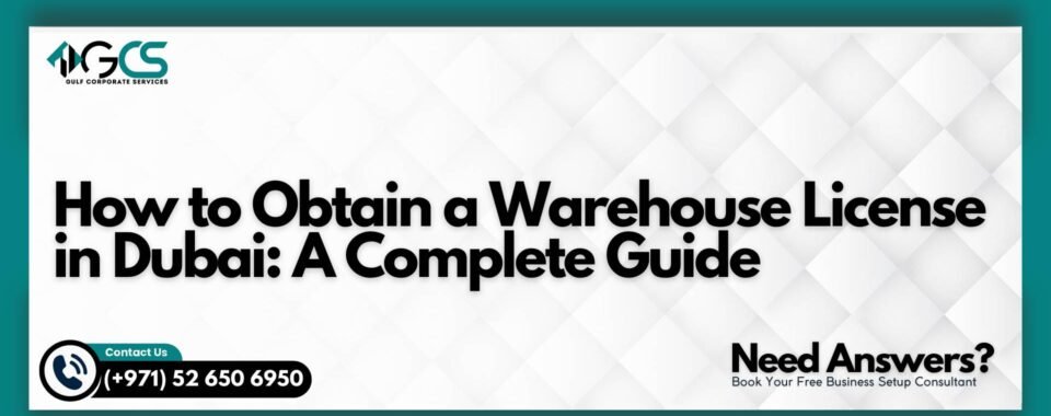 How to Obtain a Warehouse License in Dubai: A Complete Guide