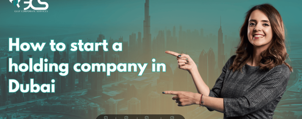 How to Start a Holding Company in Dubai