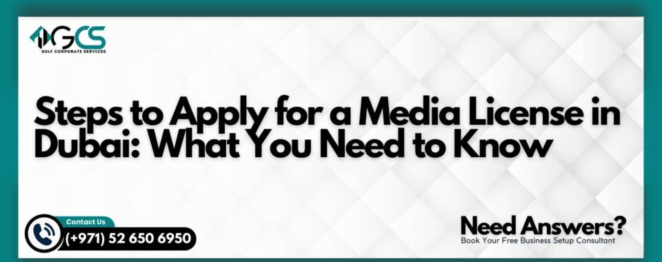 Steps to Apply for a Media License in Dubai: What You Need to Know