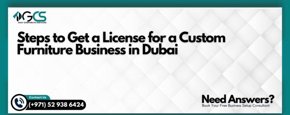 Steps to Get a License for a Custom Furniture Business in Dubai