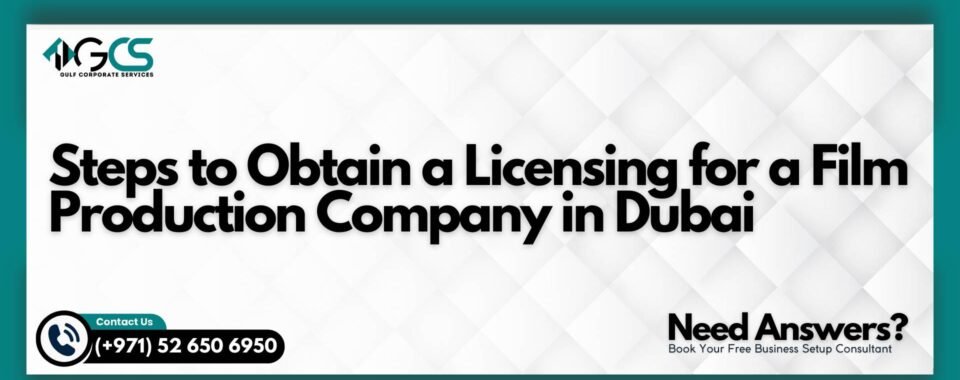 Steps to Obtain a Licensing for a Film Production Company in Dubai