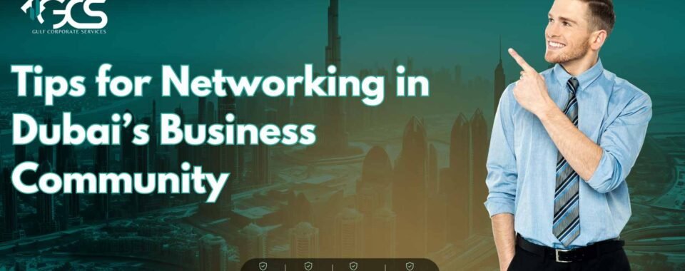 Tips for Networking in Dubai’s Business Community