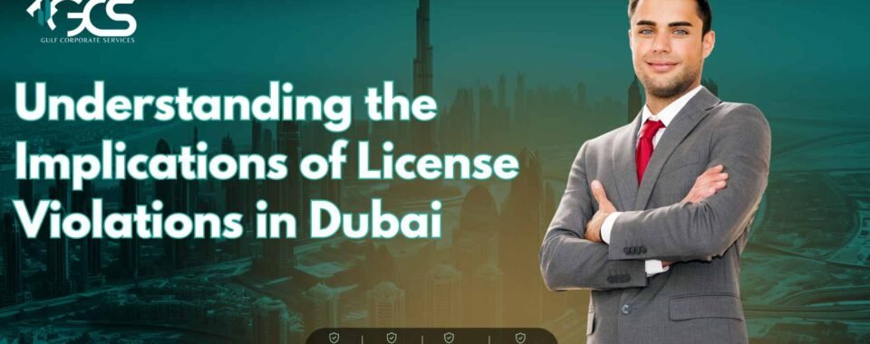 Understanding the Implications of License Violations in Dubai