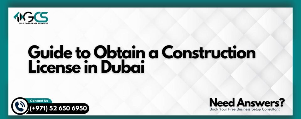 Guide to Obtain a Construction License in Dubai