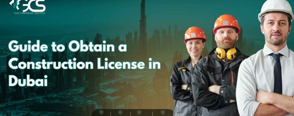 Guide to Obtain a Construction License in Dubai