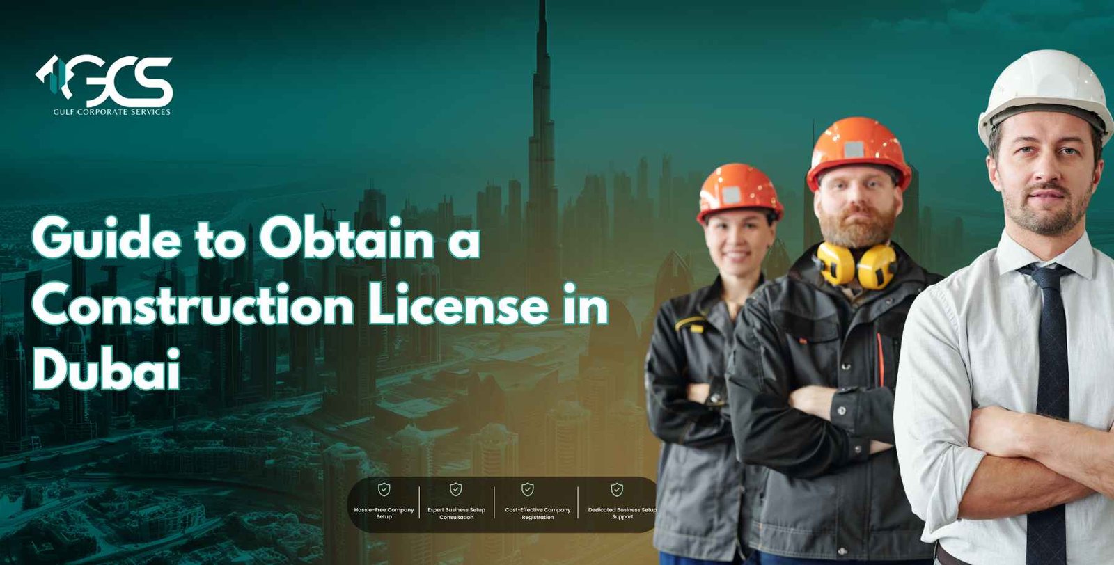 Guide to Obtain a Construction License in Dubai | GCS Group